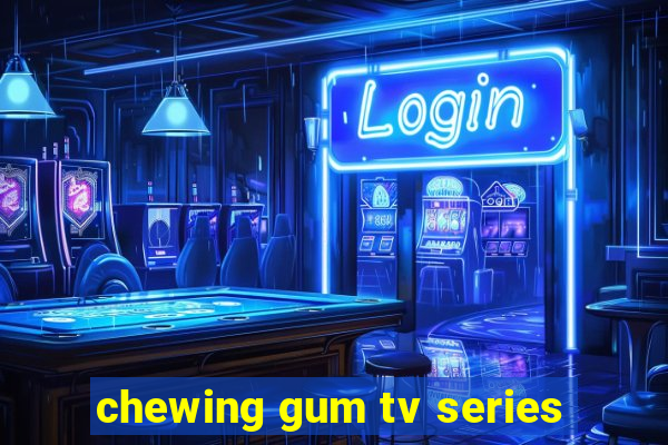 chewing gum tv series